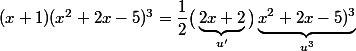 (x+1)(x^2+2x-5)^3=\dfrac{1}{2}\big(\underbrace{2x+2}_{u'}\big)\underbrace{x^2+2x-5)^3}_{u^3}